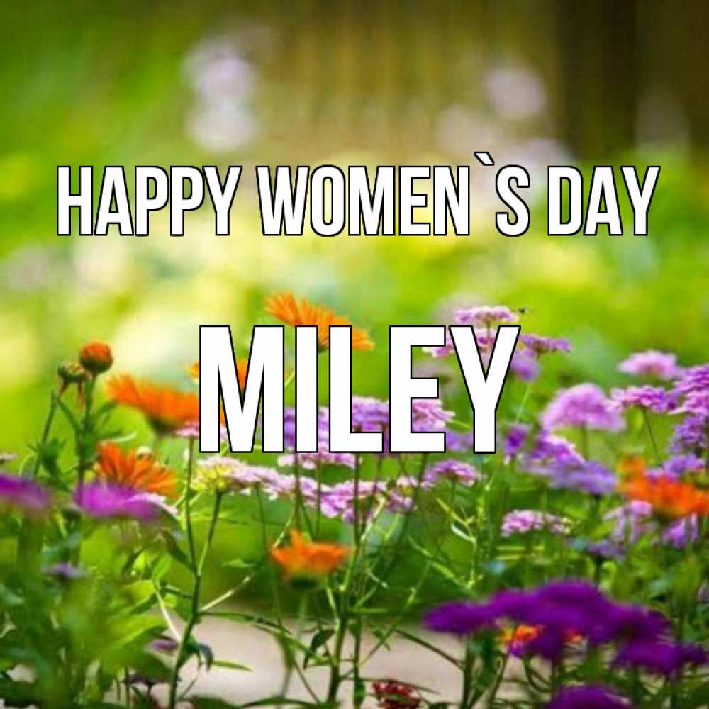Greetings card с именем, Miley happy women`s day цветы Greetings with text for free download 